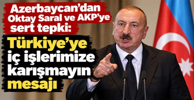 Azerbaycan'dan Oktay Saral ve AKP'ye sert tepki: Türkiye'ye iç işlerimize karışmayın mesajı