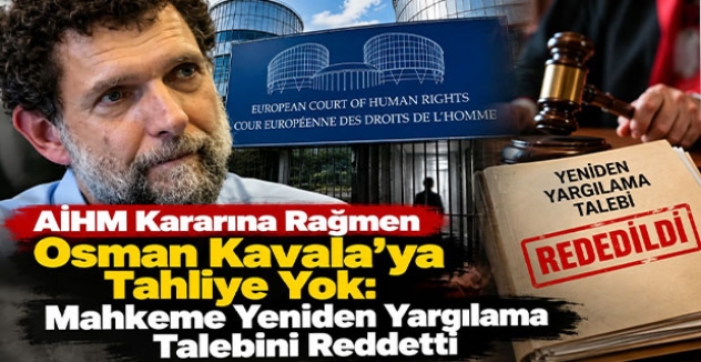 AİHM Kararına Rağmen Osman Kavala’ya Tahliye Yok: Mahkeme Yeniden Yargılama Talebini Reddetti