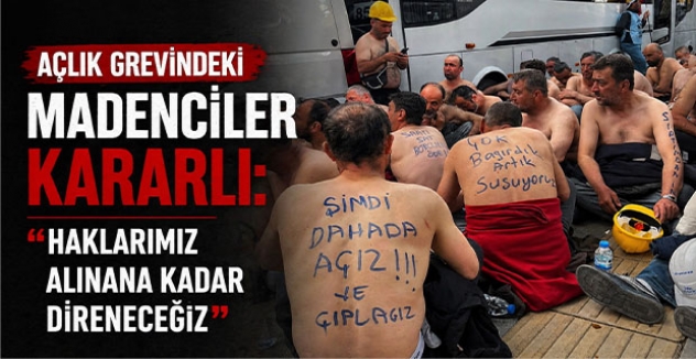 Açlık Grevindeki Madenciler Kararlı: “Haklarımız Alınana Kadar Direneceğiz”