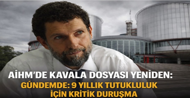 AİHM’de Kavala Dosyası Yeniden Gündemde: 9 Yıllık Tutukluluk İçin Kritik Duruşma