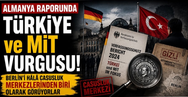 Almanya Raporunda Türkiye ve MİT Vurgusu: Berlin’i Hala Casusluk Merkezlerinden Biri Olarak Görüyorlar