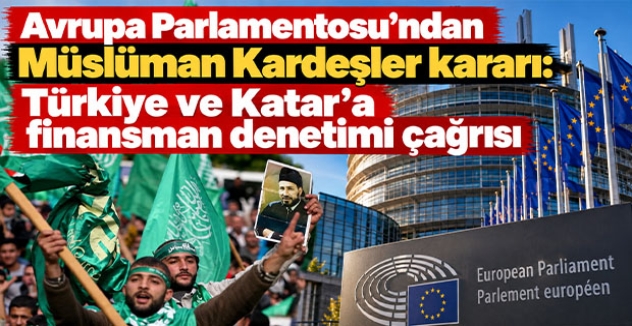 Avrupa Parlamentosu’ndan Müslüman Kardeşler kararı: Türkiye ve Katar’a finansman denetimi çağrısı