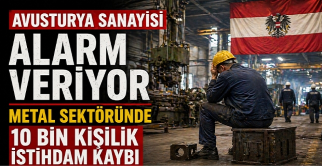 Avusturya Sanayisi Alarm Veriyor Metal Sektöründe 10 Bin Kişilik İstihdam Kaybı