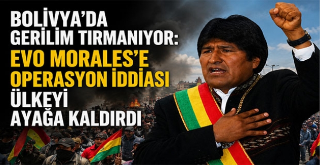 Bolivya’da Gerilim Tırmanıyor: Evo Morales’e Operasyon İddiası Ülkeyi Ayağa Kaldırdı