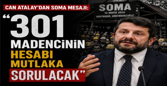 Can Atalay’dan Soma Mesajı: “301 Madencinin Hesabı Mutlaka Sorulacak”
