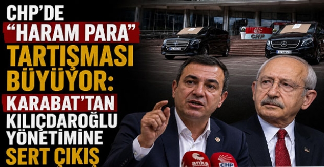 CHP’de “Haram Para” Tartışması Büyüyor: Karabat’tan Kılıçdaroğlu Yönetimine Sert Çıkış