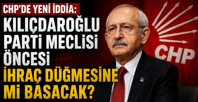 CHP’de Yeni İddia: Kılıçdaroğlu Parti Meclisi Öncesi İhraç Düğmesine mi Basacak?
