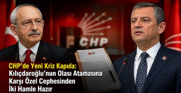 CHP’de Yeni Kriz Kapıda: Kılıçdaroğlu’nun Olası Atamasına Karşı Özel Cephesinden İki Hamle Hazır