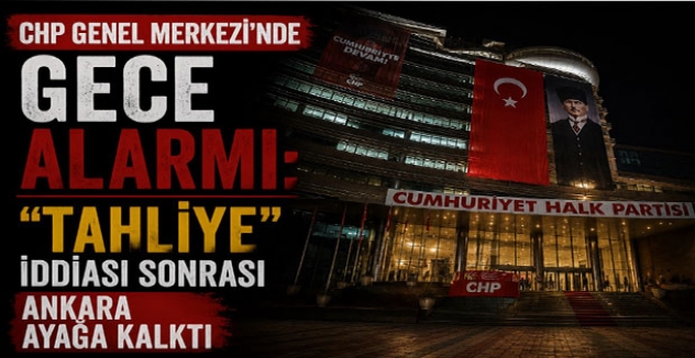 CHP Genel Merkezi’nde Gece Alarmı: “Tahliye” İddiası Sonrası Ankara Ayağa Kalktı