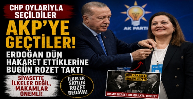 CHP Oylarıyla Seçildiler, AKP’ye Geçtiler: Erdoğan Dün Hakaret Ettiklerine Bugün Rozet Taktı
