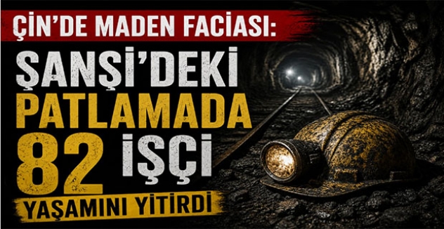Çin’de Maden Faciası: Şanşi’deki Patlamada 82 İşçi Yaşamını Yitirdi