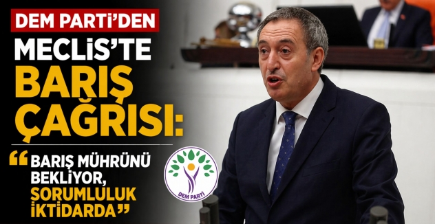 DEM Parti’den Meclis’te Barış Çağrısı: “Barış Mührünü Bekliyor, Sorumluluk İktidarda”