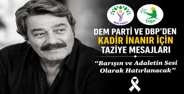 DEM Parti ve DBP'den Kadir İnanır İçin Taziye Mesajları: 