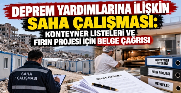 Deprem Yardımlarına İlişkin Saha Çalışması: Konteyner Listeleri ve Fırın Projesi İçin Belge Çağrısı
