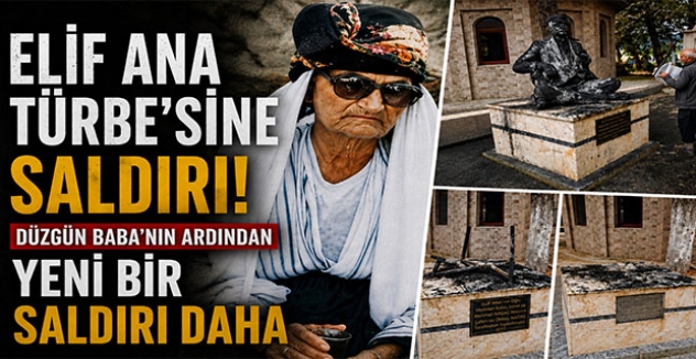 Elif Ana Türbesi’ne Saldırı: Düzgün Baba’nın Ardından Yeni Bir Saldırı Daha 