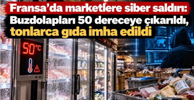 Fransa'da marketlere siber saldırı: Buzdolapları 50 dereceye çıkarıldı, tonlarca gıda imha edildi