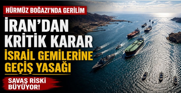 Hürmüz Boğazı Gerilimi: İran’dan İsrail Gemilerine Geçiş Yasağı Kararı