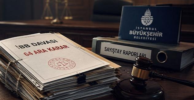 İBB Davasında 64 Ara Karar Açıklandı: Sayıştay Raporları İstendi, Etkin Pişmanlıkçı Hakkında Suç Duyurusu