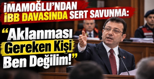 İmamoğlu’ndan İBB Davasında Sert Savunma: “Aklanması Gereken Kişi Ben Değilim!”