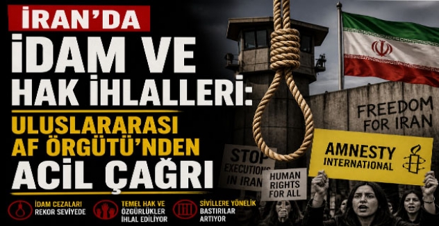 İran’da İdam ve Hak İhlalleri: Uluslararası Af Örgütü’nden Acil Çağrı
