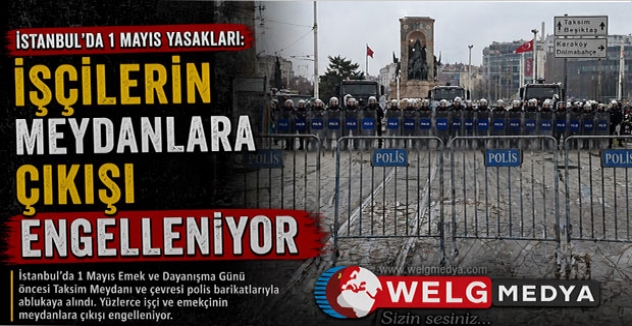 İstanbul’da 1 Mayıs Yasakları: İşçilerin Meydanlara Çıkışı Engelleniyor