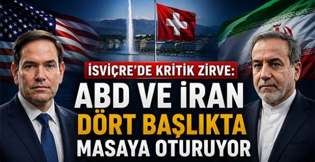 İsviçre’de Kritik Zirve: ABD ve İran Dört Başlıkta Masaya Oturuyor