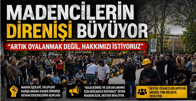 Madencilerin Direnişi Büyüyor: “Artık Oyalanmak Değil, Hakkımızı İstiyoruz”