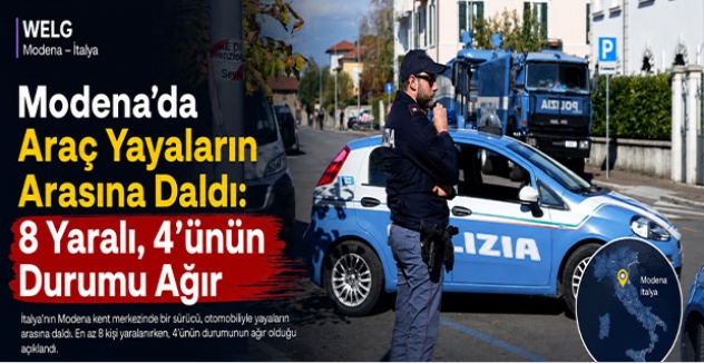 Modena’da Araç Yayaların Arasına Daldı: 8 Yaralı, 4’ünün Durumu Ağır