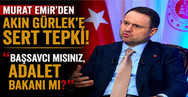 Murat Emir’den Akın Gürlek’e Sert Tepki: “Başsavcı mısınız, Adalet Bakanı mı?”