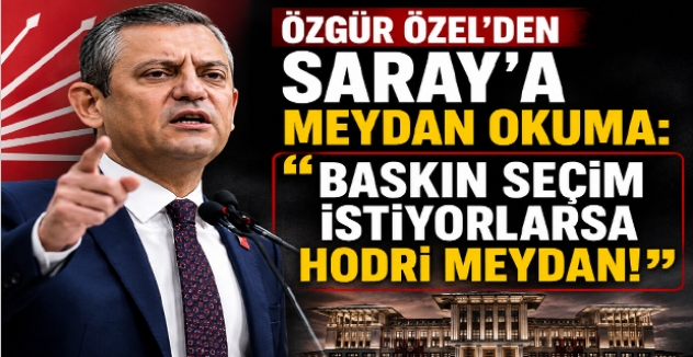 Özgür Özel’den Saray’a Meydan Okuma: “Baskın Seçim İstiyorlarsa Hodri Meydan!