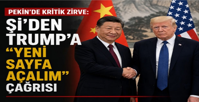 Pekin’de Kritik Zirve: Şi’den Trump’a “Yeni Sayfa Açalım” Çağrısı