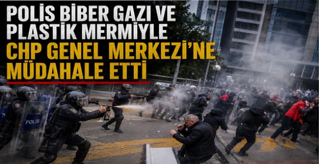 Polis Biber Gazı Ve Plastik Mermiyle CHP Genel Merkezi’ne Müdahale Etti