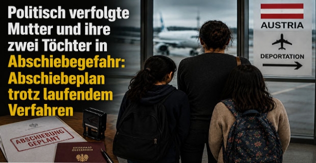 Politisch verfolgte Mutter und ihre zwei Töchter von Abschiebung bedroht: Abschiebeplan trotz laufendem Einspruch