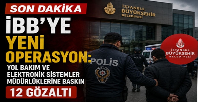SON DAKİKA | İBB’ye Yeni Operasyon: Yol Bakım ve Elektronik Sistemler Müdürlüklerine Baskın, 12 Gözaltı