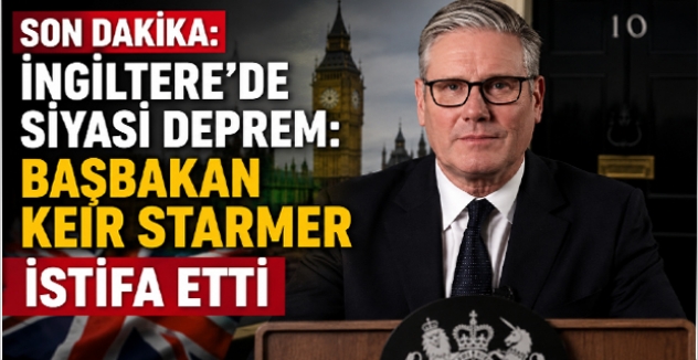 Son Dakika: İngiltere’de Siyasi Deprem: Başbakan Keir Starmer İstifa Etti