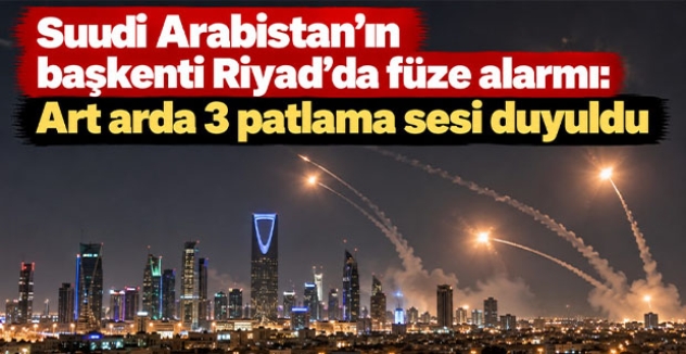 Suudi Arabistan'ın başkenti Riyad'da füze alarmı: Art arda 3 patlama sesi duyuldu