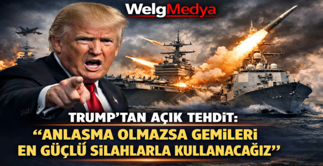 Trump’tan Açık Tehdit: “Anlaşma Olmazsa Gemileri En Güçlü Silahlarla Kullanacağız”