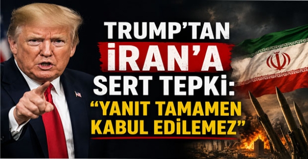 Trump’tan İran’a Sert Tepki: “Yanıt Tamamen Kabul Edilemez”