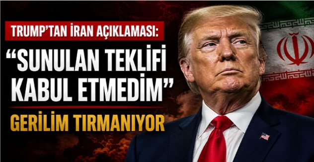 Trump’tan İran Açıklaması: “Sunulan Teklifi Kabul Etmedim”