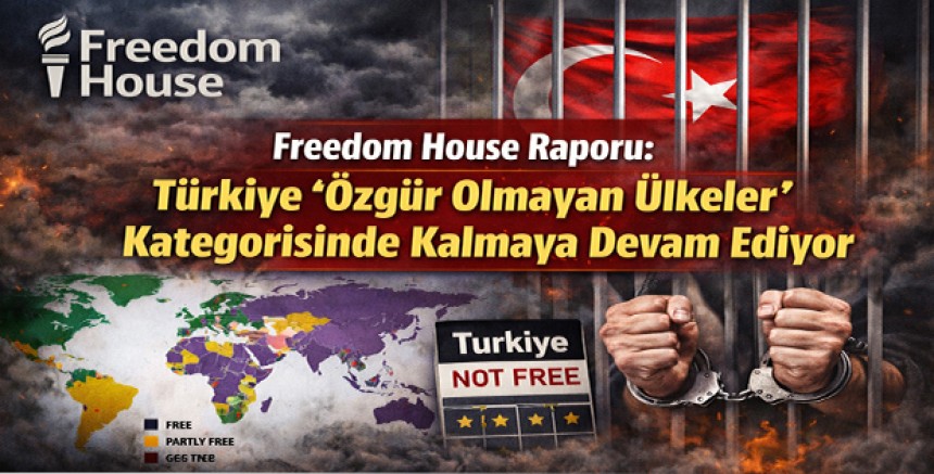 Freedom House Raporu: Türkiye “Özgür Olmayan Ülkeler” Kategorisinde Kalmaya Devam Ediyor