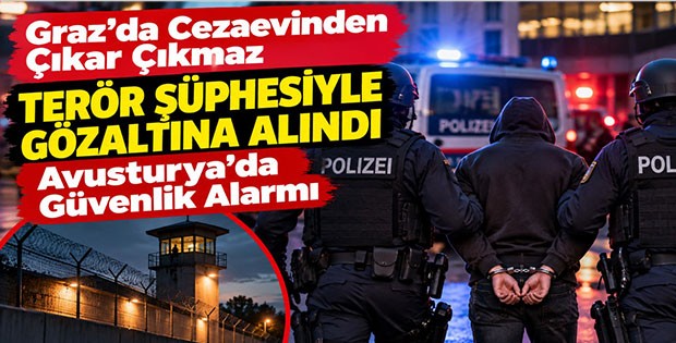 Graz’da Cezaevinden Çıkar Çıkmaz Terör Şüphesiyle Gözaltına Alındı: Avusturya’da Güvenlik Alarmı