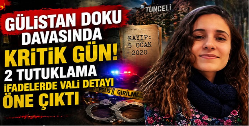 Gülistan Doku Davasında Kritik Gün: 2 Tutuklama, İfadelerde Vali Detayı Öne Çıktı