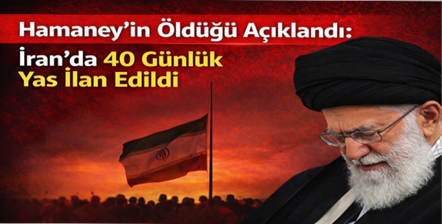 Hamaney’in Öldüğü Açıklandı: İran’da 40 Günlük Yas İlan Edildi