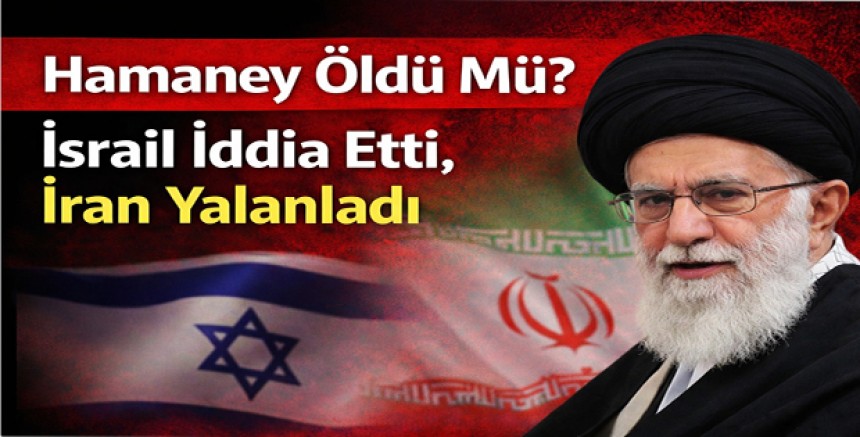 Hamaney Öldü Mü? İsrail İddia Etti, İran Yalanladı