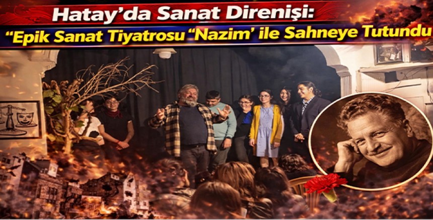 Hatay’da Sanat Direnişi: Epik Sanat Tiyatrosu “Nazım” İle Sahneye Tutundu
