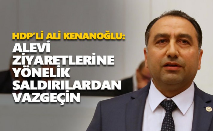 HDP’li Kenanoğlu: Alevi ziyaretlerine yönelik saldırılardan vazgeçin