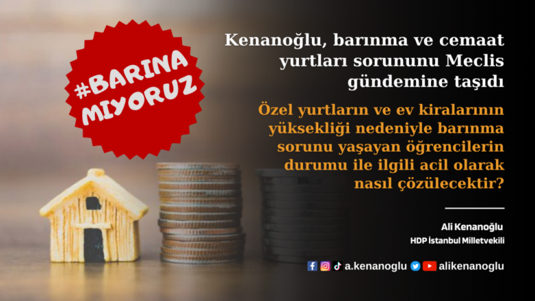 HDP’li Kenanoğlu, barınma ve cemaat yurtları sorununu Meclis gündemine taşıdı