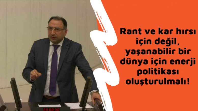 HDP’li Kenanoğlu: Rant ve kar hırsı için değil, yaşanabilir bir dünya için enerji politikası oluşturulmalı!