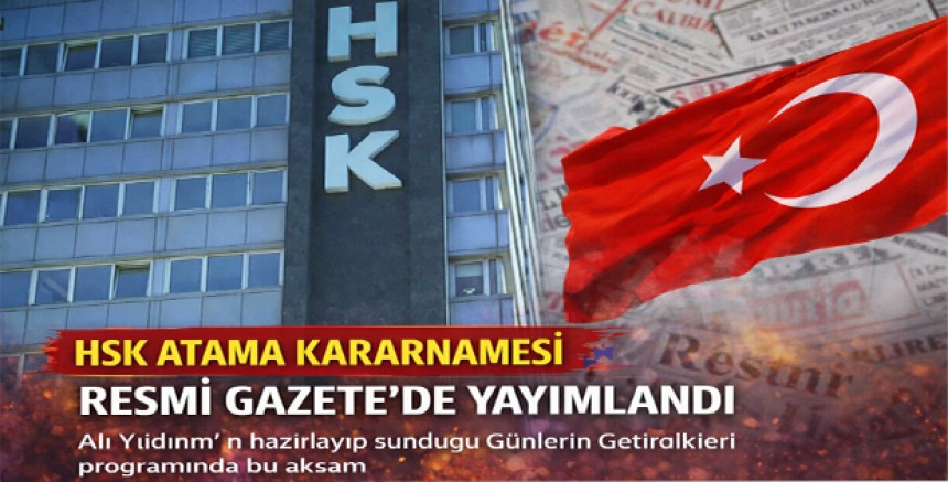 HSK Atama Kararnamesi Resmi Gazete’de Yayımlandı