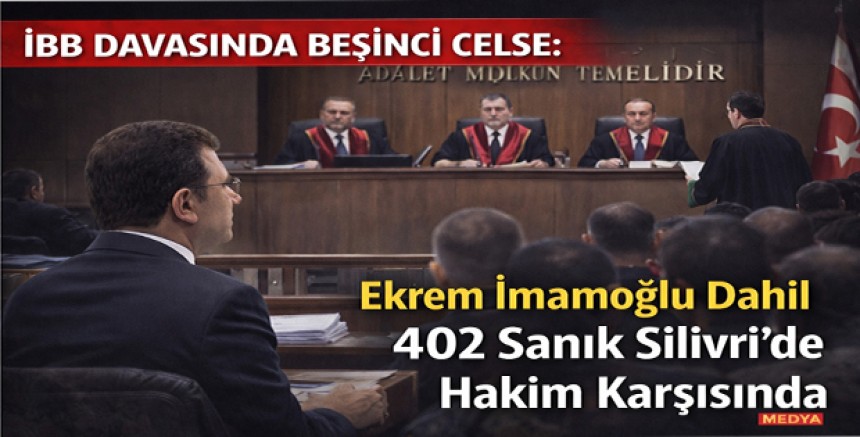 İBB Davasında Beşinci Celse: Ekrem İmamoğlu Dahil 402 Sanık Silivri’de Hakim Karşısında